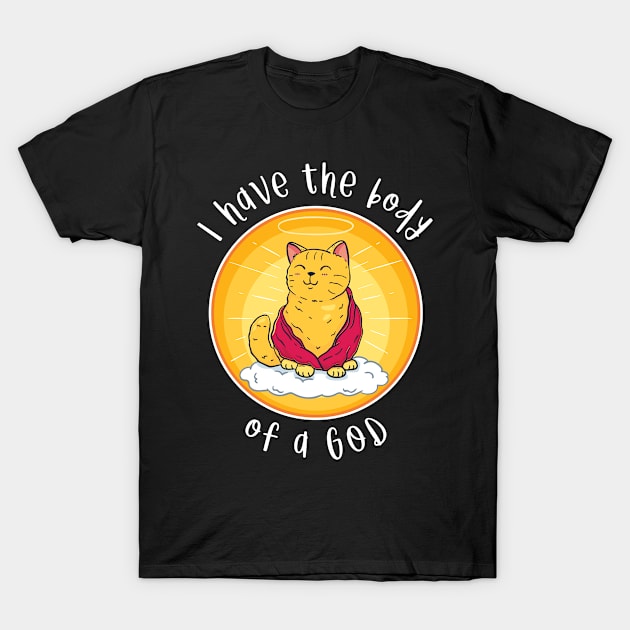 Cat Buddha - I Have The Body Of A God T-Shirt by Fresan